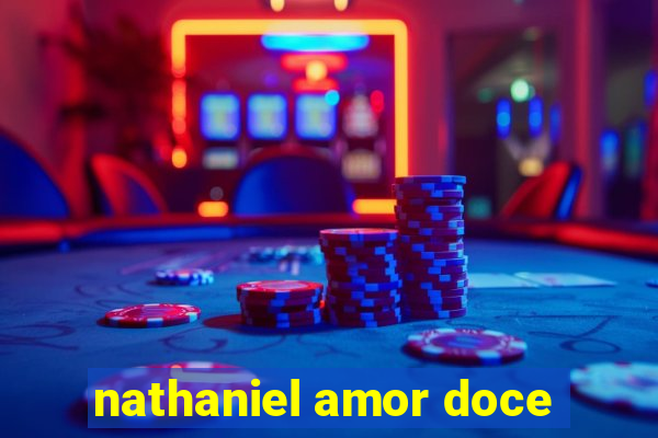 nathaniel amor doce